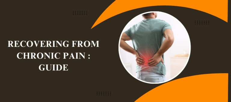 Recovering From Chronic Pain: A Guide To Regaining Your Life